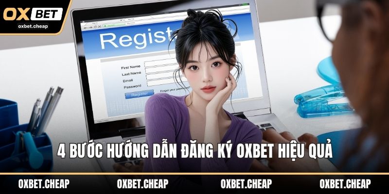 4 bước hướng dẫn đăng ký OXBET hiệu quả