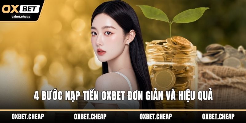 4 bước nạp tiền OXBET đơn giản và hiệu quả