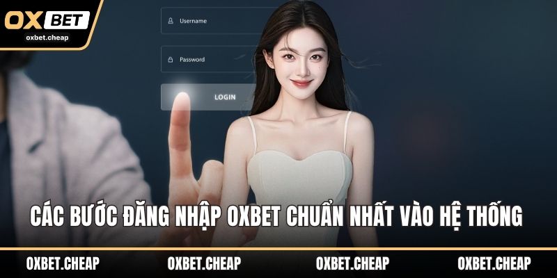 Các bước đăng nhập OXBET chuẩn nhất vào hệ thống