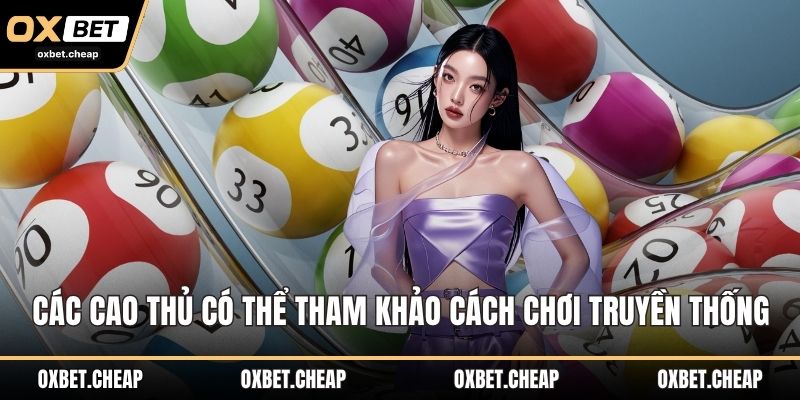 Các cao thủ có thể tham khảo cách chơi truyền thống