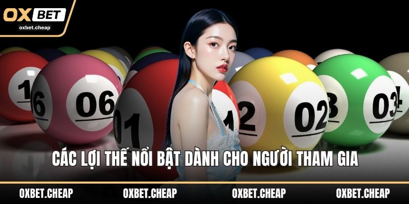 Các lợi thế nổi bật dành cho người tham gia