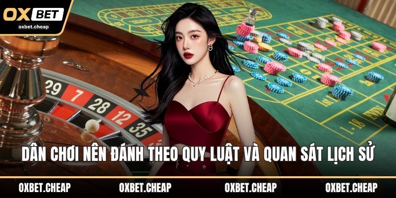 Dân chơi nên đánh theo quy luật và quan sát lịch sử
