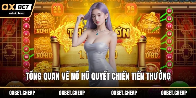 Tổng quan về nổ hũ quyết chiến tiền thưởng